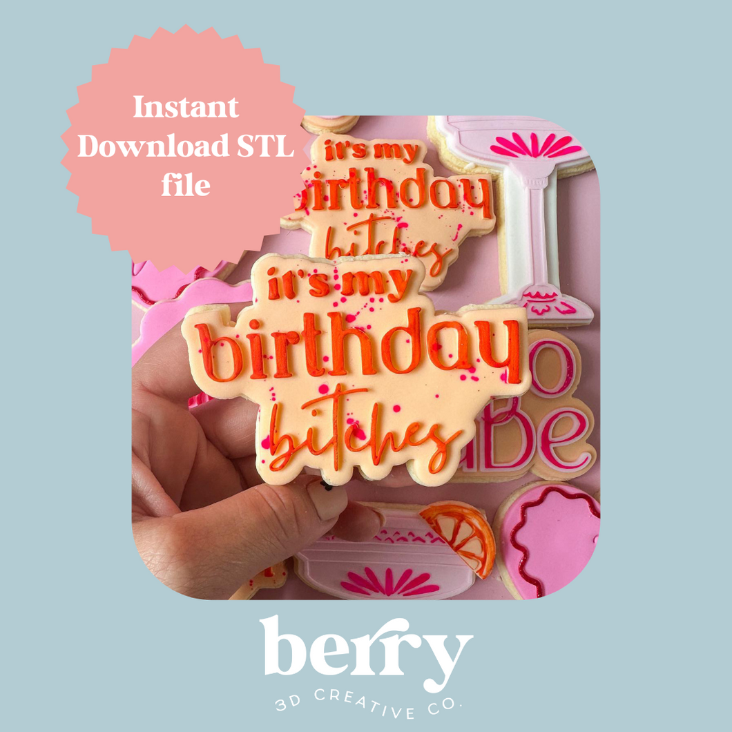 It's my birthday B*%#hes Cookie Cutter and Stamp stl file